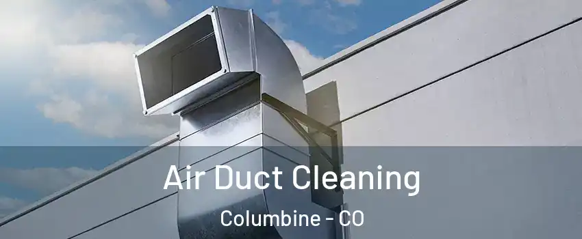 Air Duct Cleaning Columbine - CO
