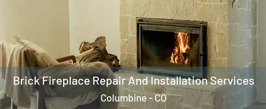  Brick Fireplace Repair And Installation Services Columbine - CO