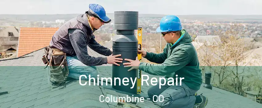 Chimney Repair Columbine - CO