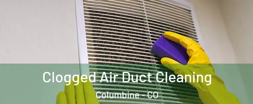  Clogged Air Duct Cleaning Columbine - CO