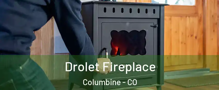  Drolet Fireplace Columbine - CO