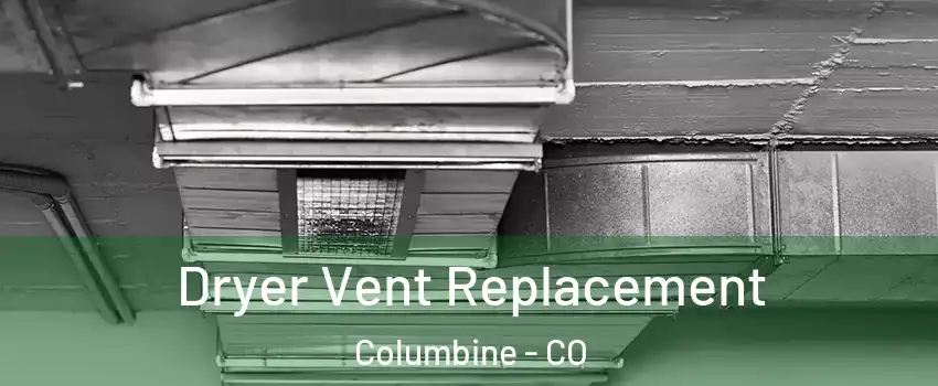  Dryer Vent Replacement Columbine - CO