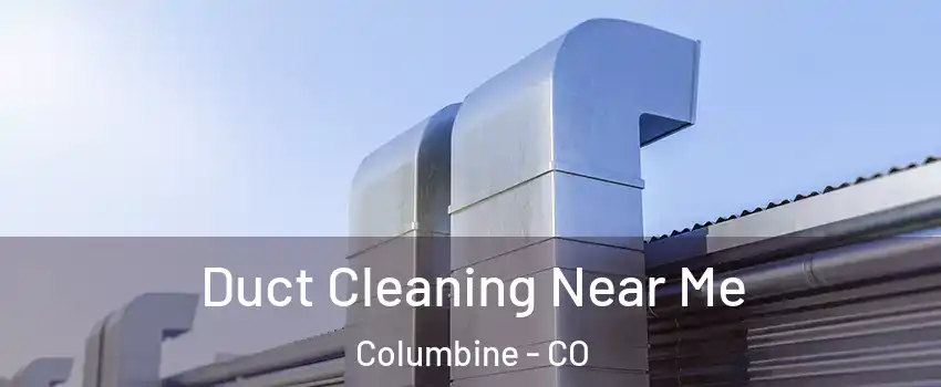  Duct Cleaning Near Me Columbine - CO