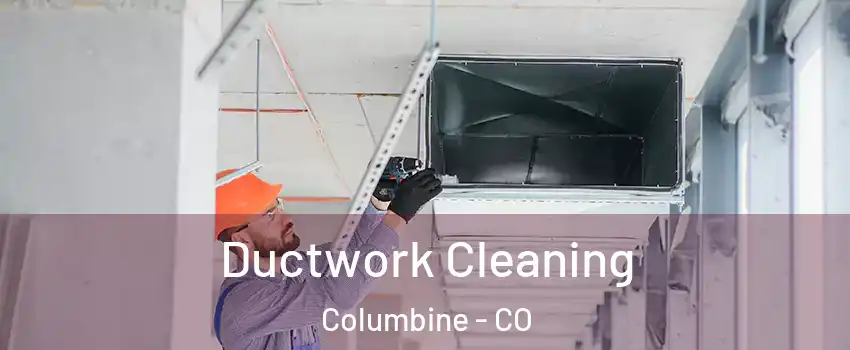 Ductwork Cleaning Columbine - CO