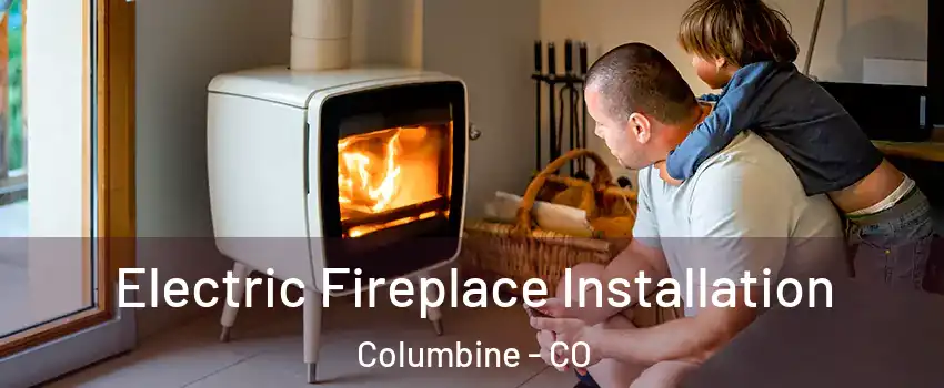 Electric Fireplace Installation Columbine - CO