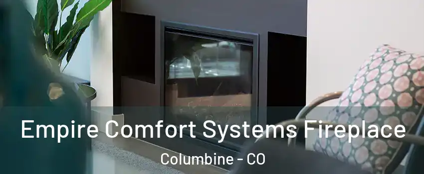  Empire Comfort Systems Fireplace Columbine - CO