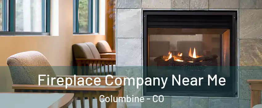  Fireplace Company Near Me Columbine - CO