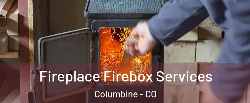  Fireplace Firebox Services Columbine - CO