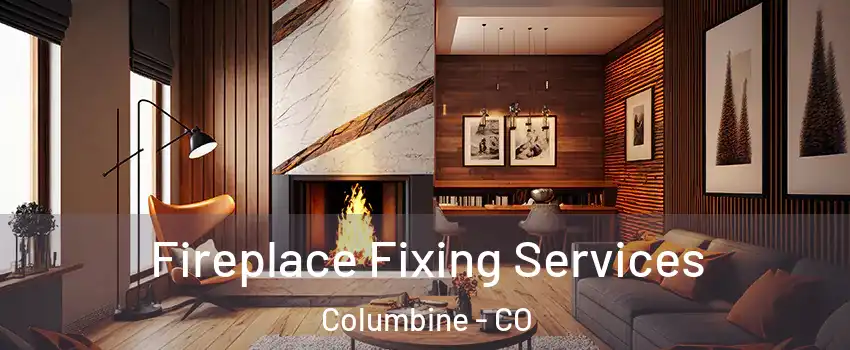  Fireplace Fixing Services Columbine - CO