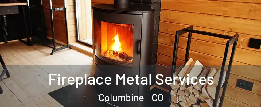  Fireplace Metal Services Columbine - CO