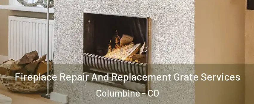 Fireplace Repair And Replacement Grate Services Columbine - CO