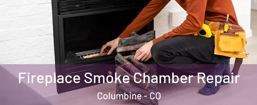 Fireplace Smoke Chamber Repair Columbine - CO