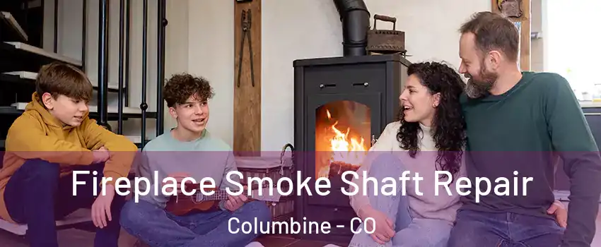 Fireplace Smoke Shaft Repair Columbine - CO