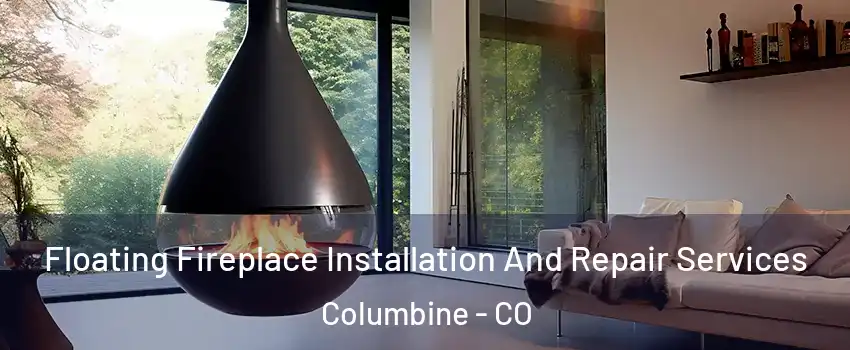 Floating Fireplace Installation And Repair Services Columbine - CO
