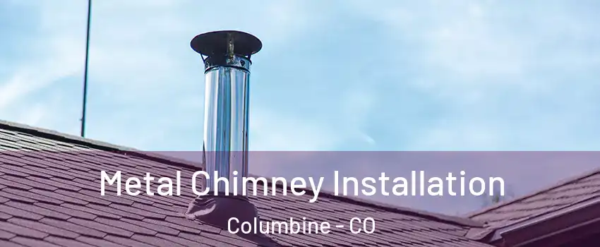  Metal Chimney Installation Columbine - CO