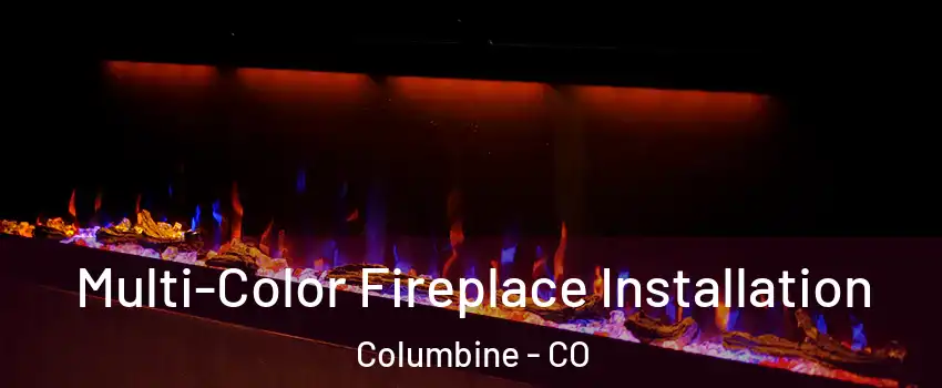  Multi-Color Fireplace Installation Columbine - CO