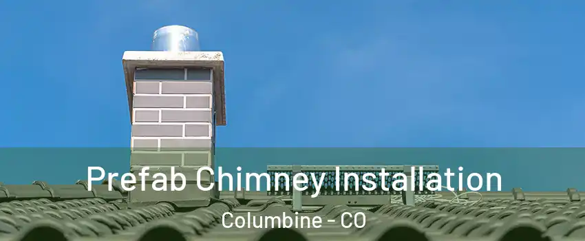 Prefab Chimney Installation Columbine - CO