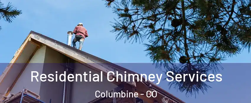  Residential Chimney Services Columbine - CO