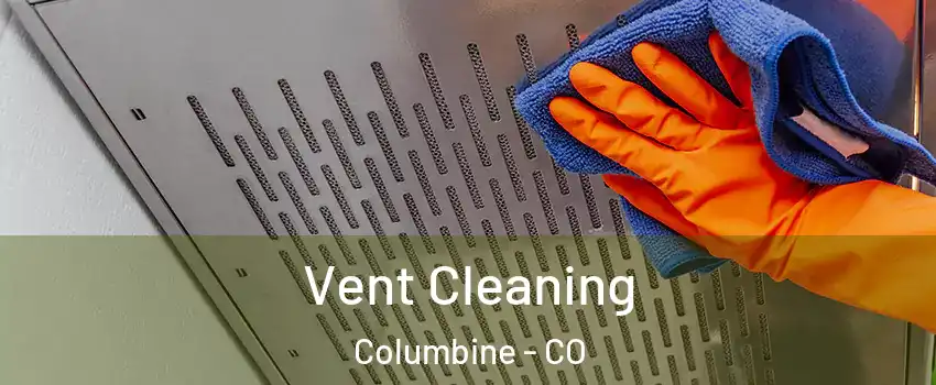 Vent Cleaning Columbine - CO
