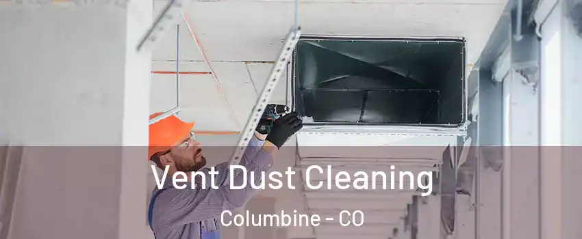 Vent Dust Cleaning Columbine - CO
