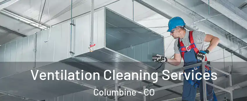  Ventilation Cleaning Services Columbine - CO