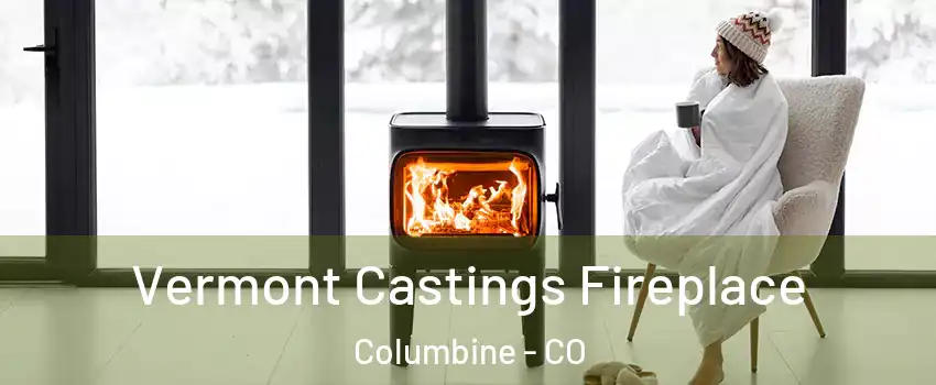  Vermont Castings Fireplace Columbine - CO